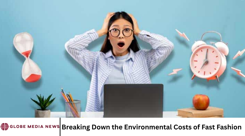 Breaking Down the Environmental Costs of Fast Fashion