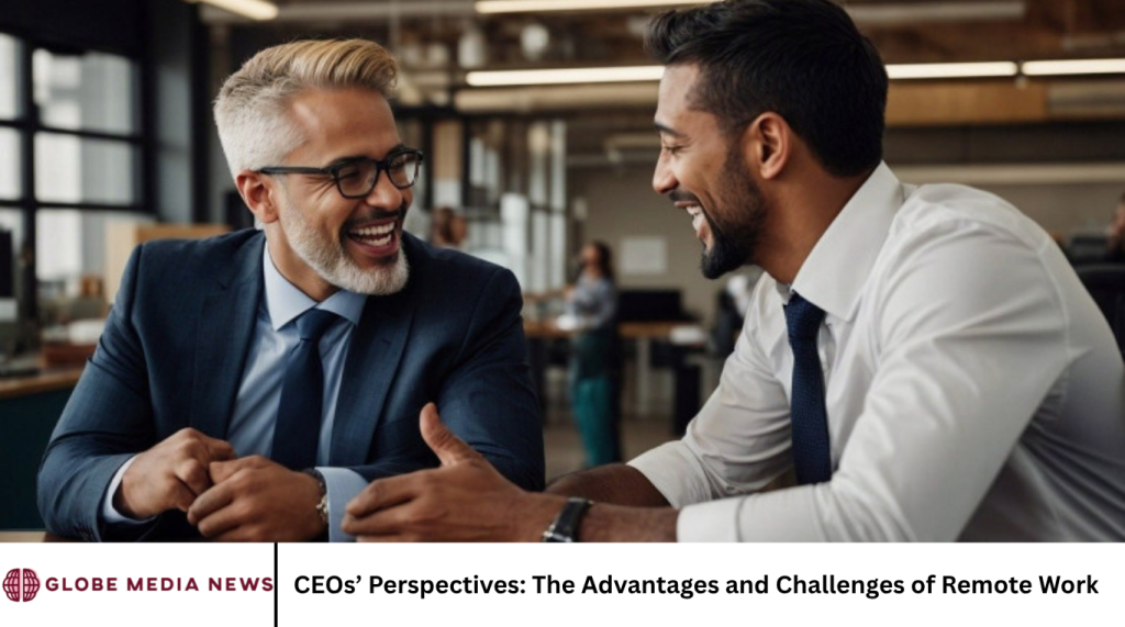 CEOs’ Perspectives: The Advantages and Challenges of Remote Work
