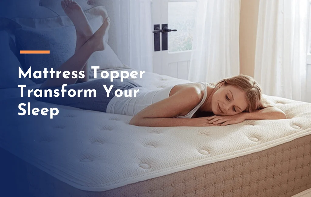 Enhance Your Sleeping Experience with the Perfect Mattress Topper